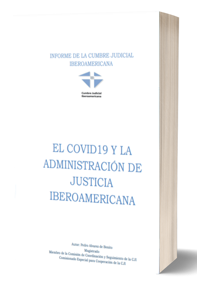 El COVID 19 y la administración de justicia iberoamericana :  informe de la Cumbre Judicial Iberoamericana