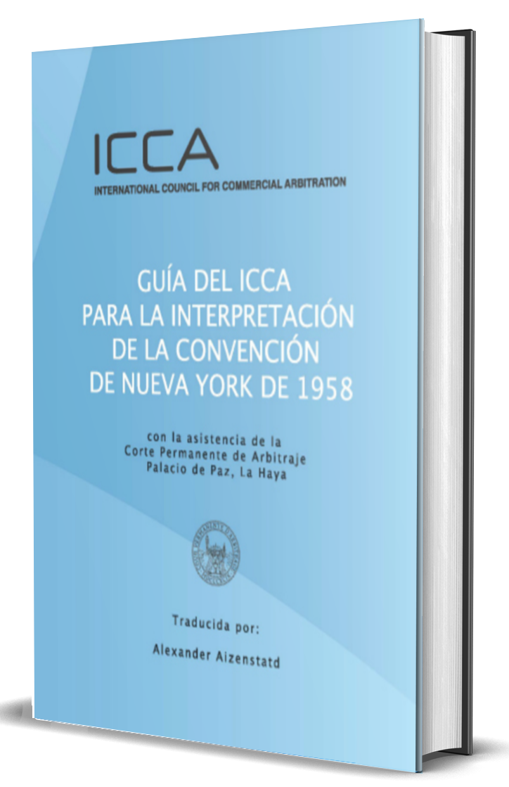 Guía del ICCA para la interpretación de la Convención de Nueva York de 1958 : un manual para jueces
